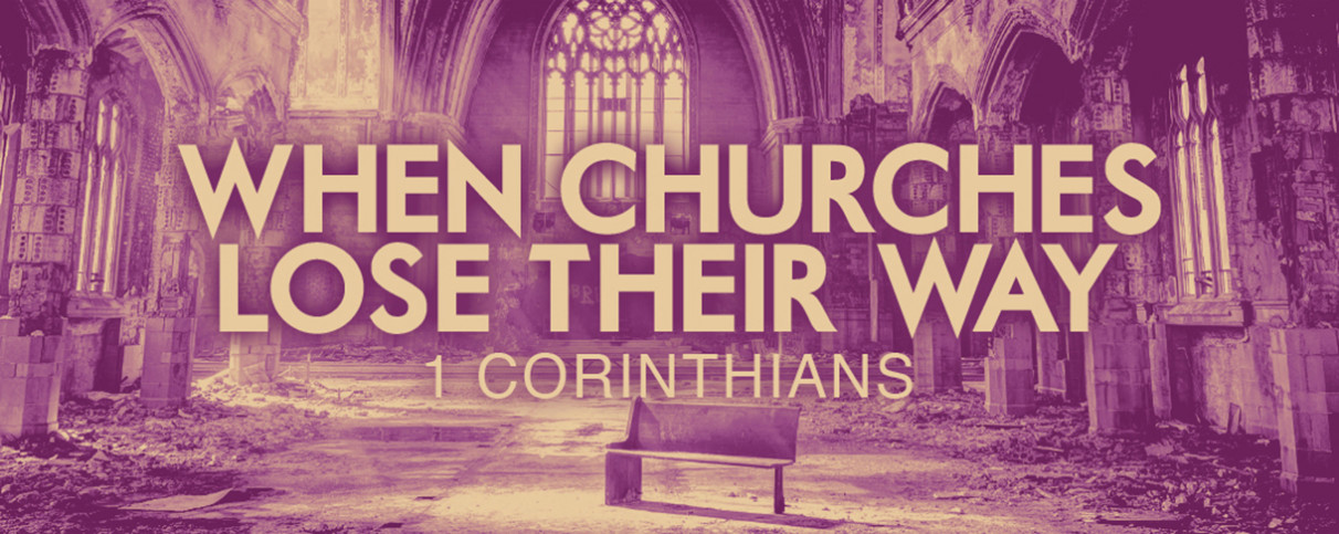 When Churches Lose Their Way (1 Corinthians)
