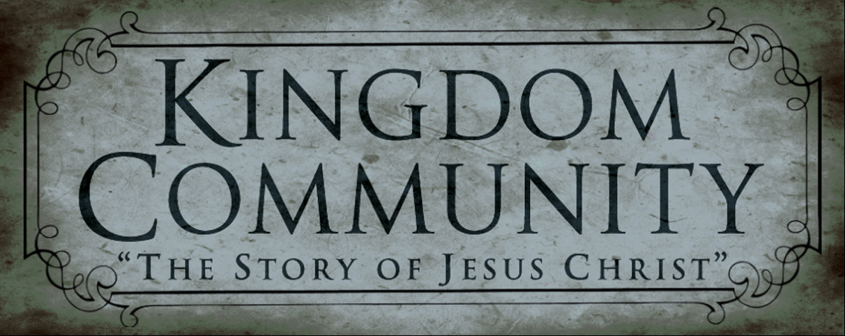 Kingdom Community - The Story of Jesus Christ (Matthew 10-17)