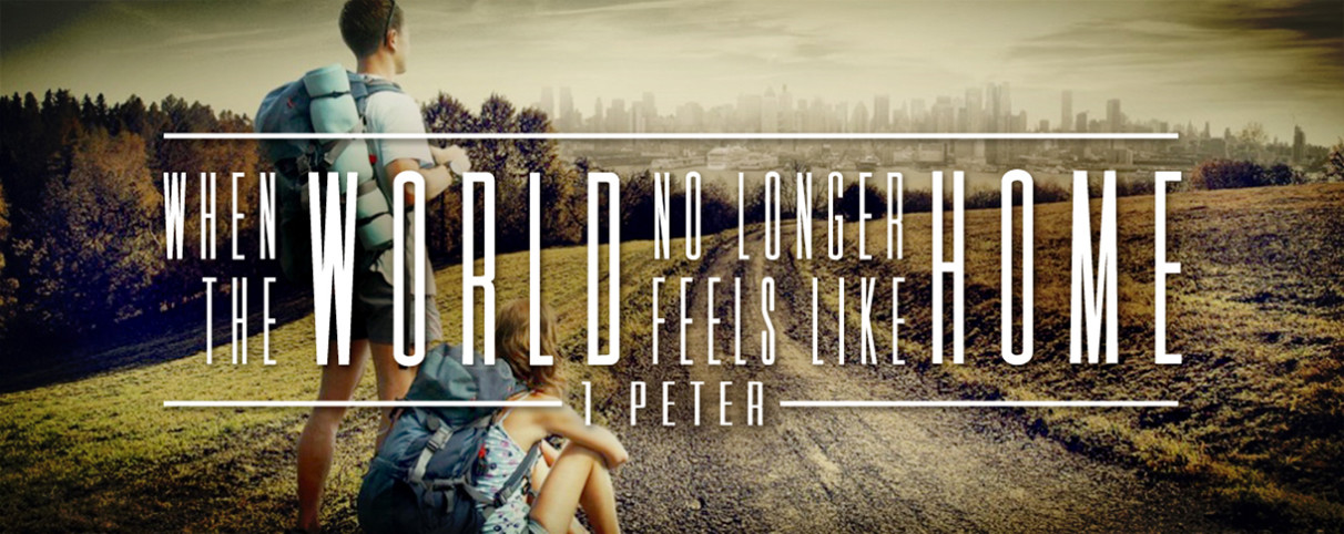 When the World No Longer Feels Like Home (1 Peter)