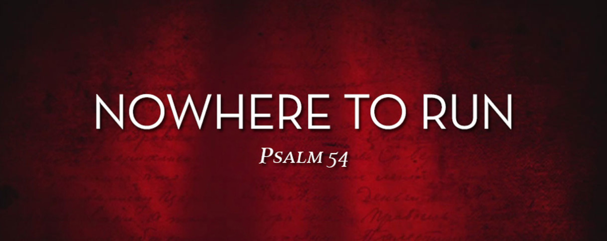 Nowhere to Run (Psalm 54)