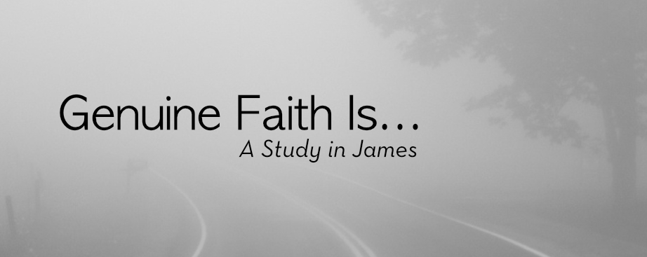 Genuine Faith Is ... (James 1-2)