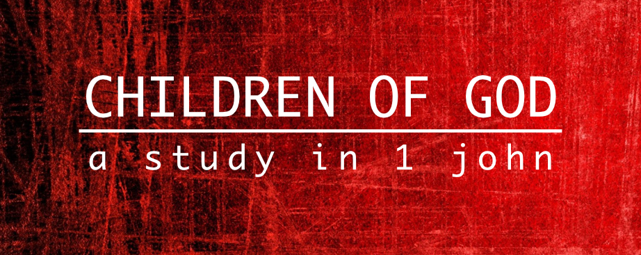 Children of God (1 John 2:28-3:24)