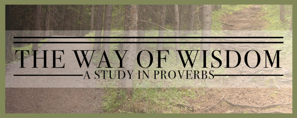 Proverbs: The Way of Wisdom (Proverbs 4-5)