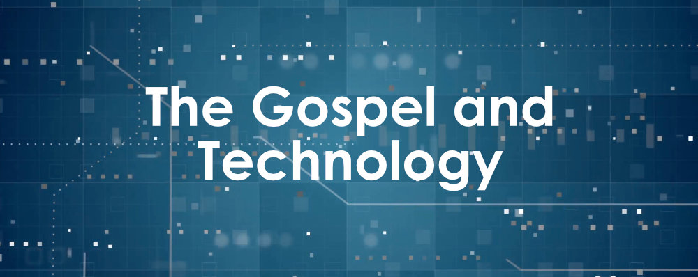 The Gospel and Technology (Topical ABF)