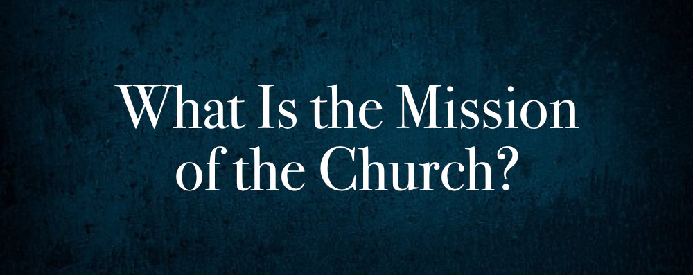 What Is the Mission of the Church?