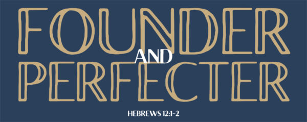 Trey Richardson - Founder and Perfecter - Hebrews 12:1-2 Image