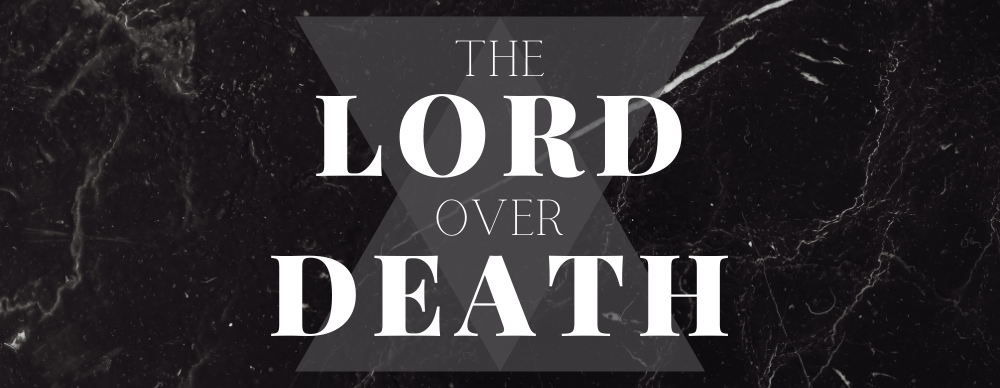 The Lord Over Death