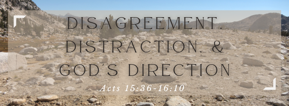  Trey Richardson | Acts 15:36-16:10 | Disagreement, Distraction, & God's Direction Image